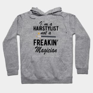 Hairstylist - I'm a Hairstylist not a freakin' Magician Hoodie